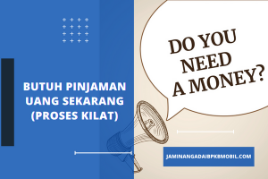 Butuh Pinjaman Uang Sekarang (Proses Kilat)
