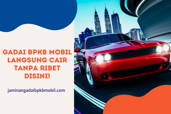 Gadai BPKB Mobil Langsung cair