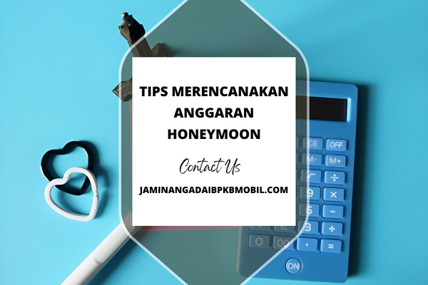 Tips Merencanakan Anggaran Honeymoon